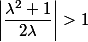 \left | \dfrac{\lambda^2 +1}{2 \lambda} \right | >1